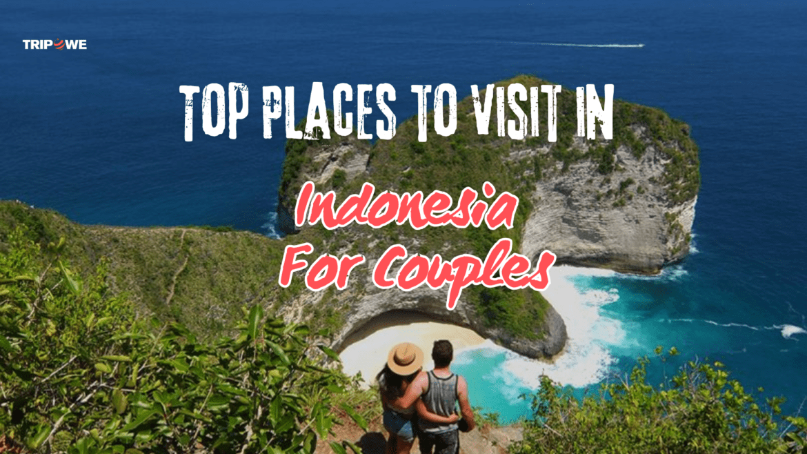 TOP PLACES TO VISIT INDONESIA FOR COUPLE Tripowe.com
